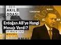 Erdoğan AB'ye Hangi Mesajı Verdi?  | Akıl Odası - B100/S04