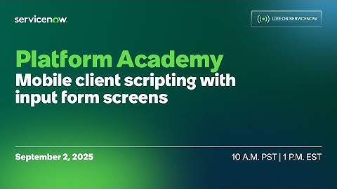 Platform Academy — Mobile Client Scripting with Input Form Screens