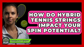 How Do Hybrid Tennis Strings Impact Your Spin Potential? - The Racket Xpert