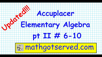 Accuplacer Elementary Algebra Part II #6 10  mathgotserved