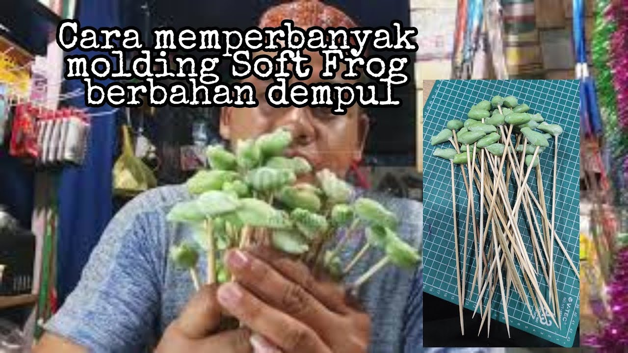 TUTORIAL MEMBUAT MOLDING SOFT FROG DENGAN BAHAN DEMPUL