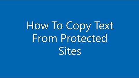 How To Copy Text From Protected Website - Quick Way