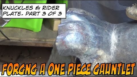 Forging a single piece hourglass gauntlet, knuckles and rider plate part 3 of 3.