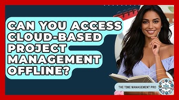 Can You Access Cloud-Based Project Management Offline? - The Time Management Pro
