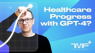 Healthcare Progress With GPT4?  The Medical Futurist