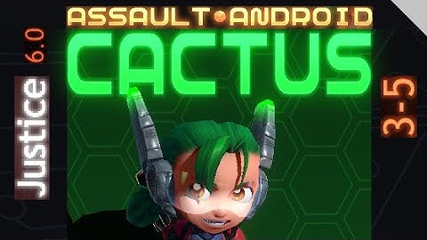 Assault Android Cactus: Cactus vs. Justice S+