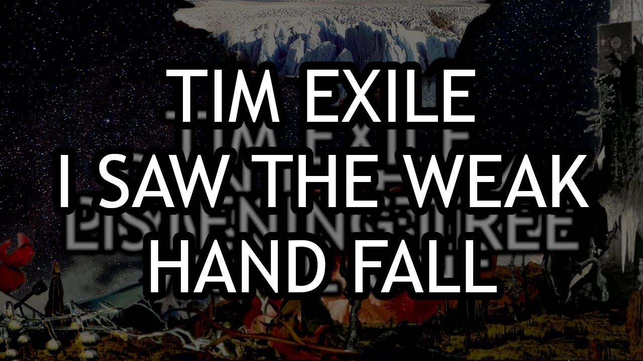 Tim Exile - I Saw The Weak Hand Fall [Lyrics] - YouTube