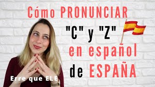 Cómo pronunciar C y Z en ESPAÑOL de ESPAÑA