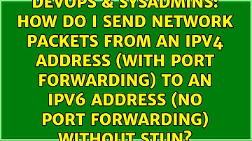How do I send network packets from an ipv4 address (with port forwarding) to an ipv6 address (no...