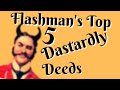 Flashman's Top 5 Dastardly Deeds