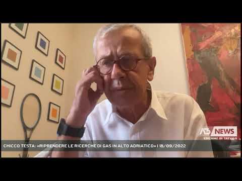 CHICCO TESTA: «RIPRENDERE LE RICERCHE DI GAS IN ALTO ADRIATICO» | 18/09/2022