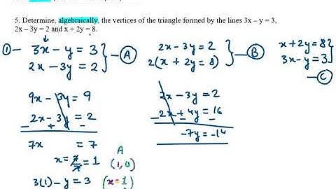 5. Determine, algebraically, the vertices of the triangle formed by the lines 3x – y = 3,2x – 3y = 2