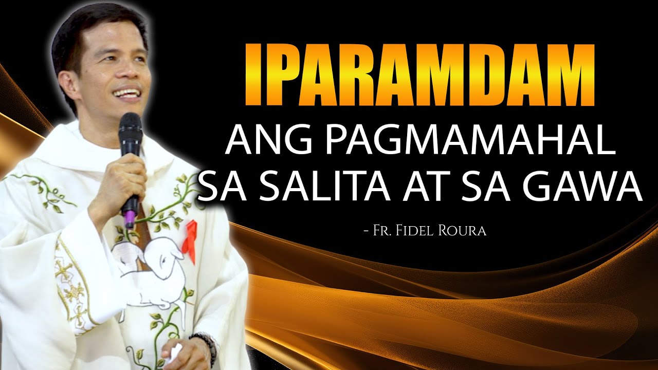 SANA MAIPARAMDAM NATIN ANG PAGMAMAHAL SA GAWA || HINDI PURO LANG SALITA || HOMILY || FR FIDEL ROURA