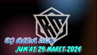 DJ REZA MIX TERBARU JUM'AT 29 MARET 2024