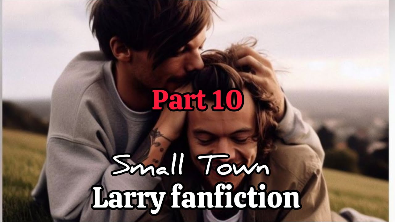 Larry Stylinson fanfiction - Small Town (part 10) - YouTube