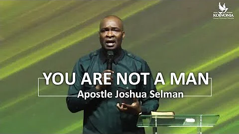 You are not a man - Apostle Joshua Selman
