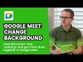 How to Change Background in Google Meet