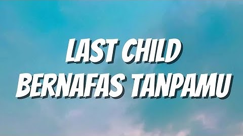 Last Child - Bernafas Tanpamu (Lirik)