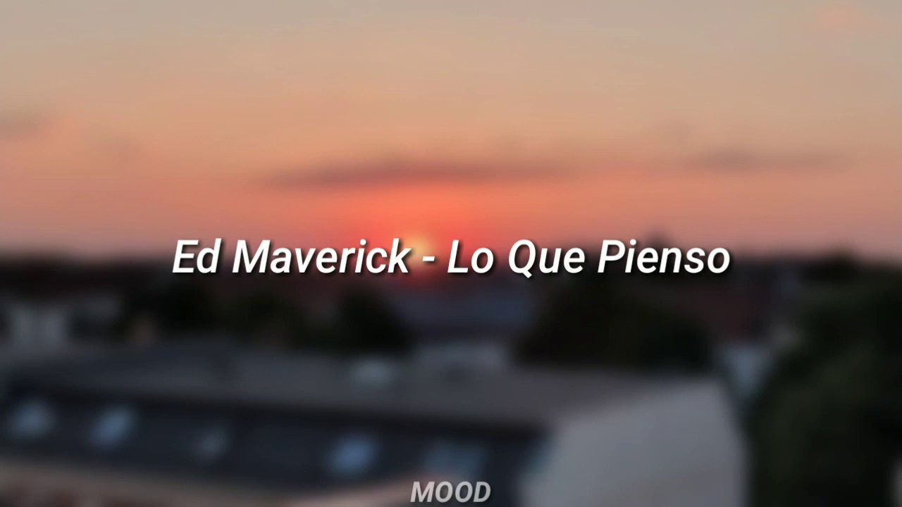 Ed Maverick Letra Lo Que Pienso