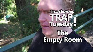 Treacherous Trap Tuesday - The Empty Room trap