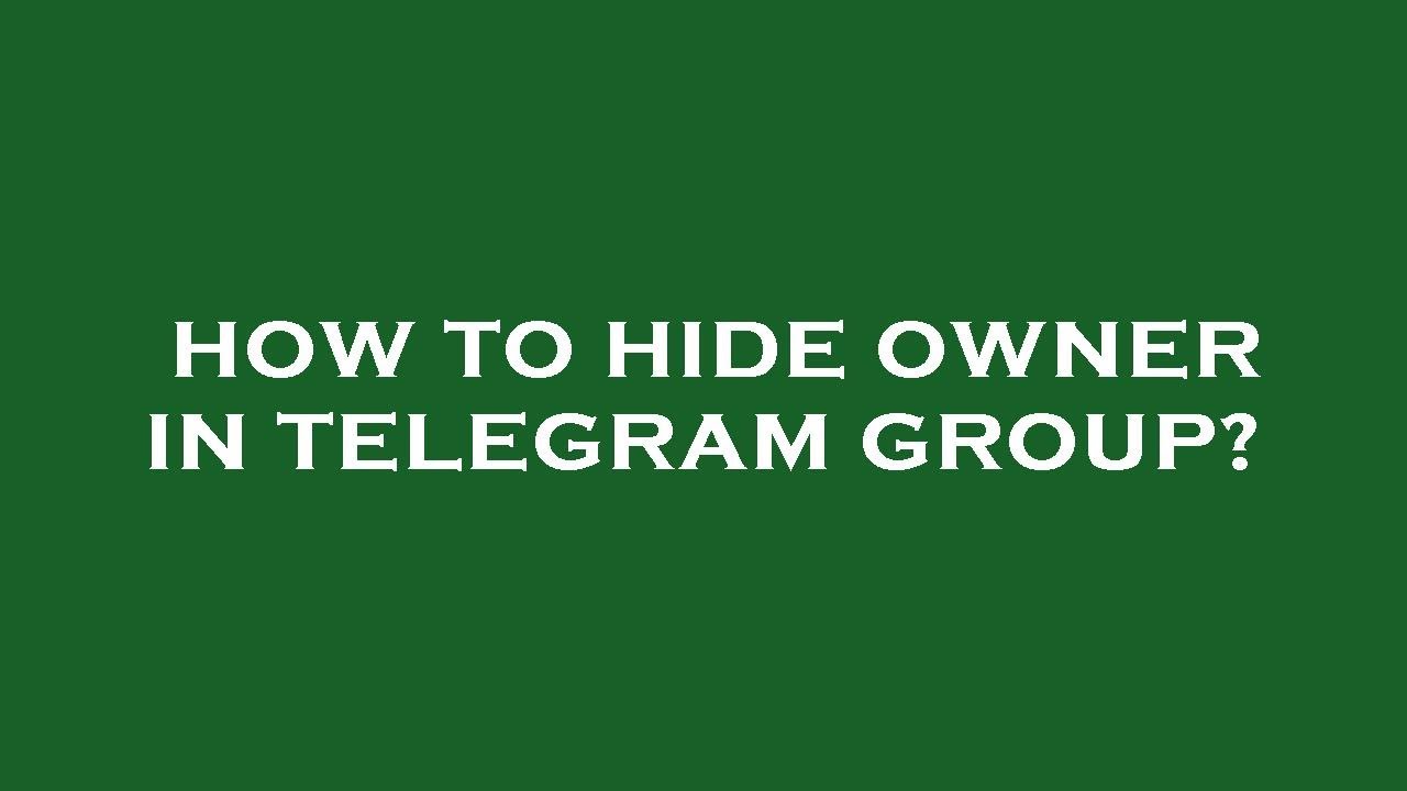 How to hide owner in telegram group?