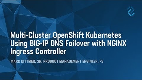 Multi Cluster OpenShift Kubernetes using BIG IP DNS Failover with NGINX Ingress Controller