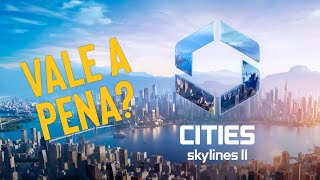 CITIES SKYLINES 2 - VALE A PENA?