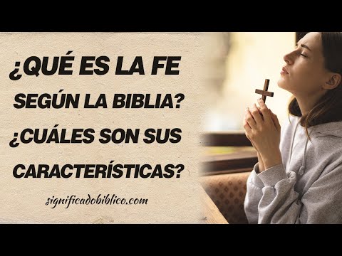 🙏 ¿Qué es la fe según la Biblia? ¿Cuáles son sus características? 🙏