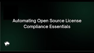 Webinar: Automating Open Source License Compliance Essentials