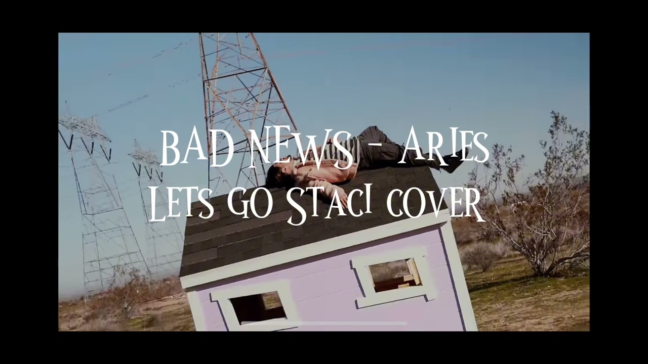 ARIES - BAD NEWS (lets go Staci cover)