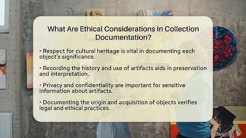 What Are Ethical Considerations In Collection Documentation? - Inside Museum Walls