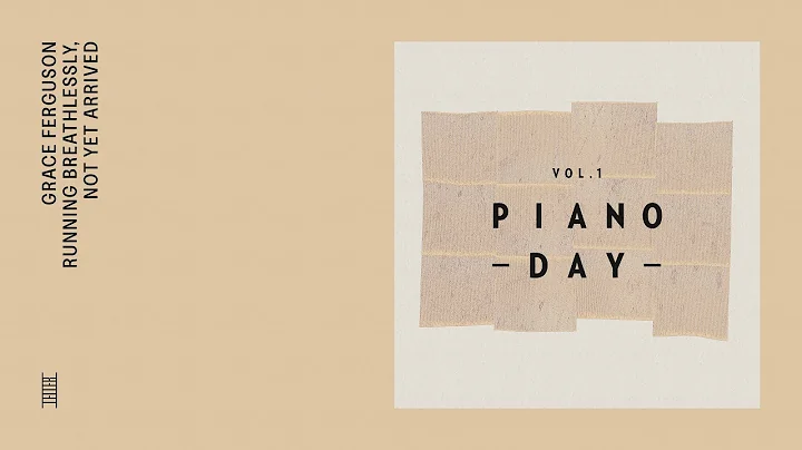 Piano Day Vol. 1: Grace Ferguson - Running breathl...