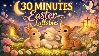 30 Minutes Easter Lullabies 🌸 Christian Baby Sleep Music & Springtime Songs