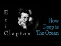 Eric Clapton - How Deep is The Ocean (Srpski prevod)