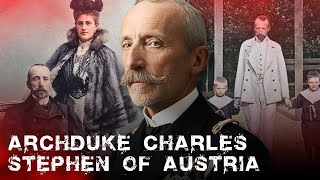 Archduke Charles Stephen of Austria | How a Habsburg Admiral Was Erased After the Empire Collapsed