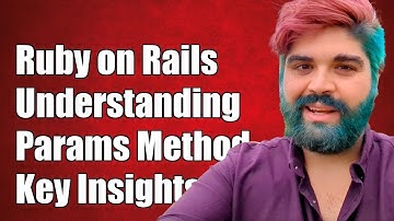 Ruby on Rails: Understanding Params - Method or Hash? Key Insights Explained