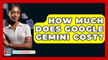 How Much Does Google Gemini Cost? - SearchEnginesHub.com