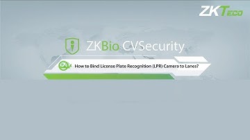 How to Bind License Plate Recognition (LPR) Camera to Lanes in ZKBio CVSecurity | ZKTeco Europe
