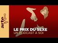 Le prix du sexe  un podcast  soi 15  arte radio podcast