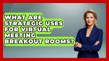 What Are Strategic Uses For Virtual Meeting Breakout Rooms? - Virtual Communication Hub