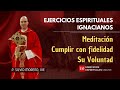 Cumplir con fidelidad Su Voluntad. Ejercicios ignacianos