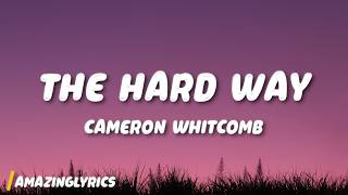 Cameron Whitcomb - The Hard Way (Lyrics)