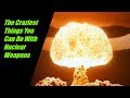 The Craziest Things You Can Do With Nuclear Weapons