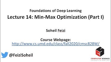 Lecture 14 - Deep Learning Foundations by Soheil Feizi : Min-Max Optimization (Part I)