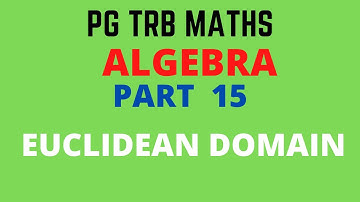 EUCLIDEAN DOMAIN | EXAMPLES  | ALGEBRA |  PGTRB MATHS | TNSET | POLYTECHNIC TRB