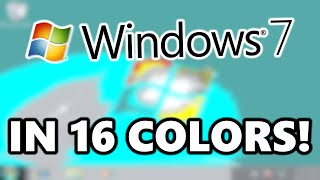 Running Windows 7 in 16 Colors!