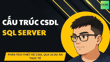 Bài 36: Cấu trúc CSDL SQL Server