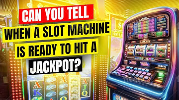 Can You Tell When a Slot Machine is Ready to Hit a Jackpot?