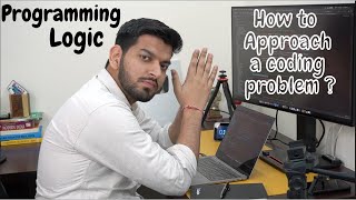 How to improve Logic-Building in Programming/Coding || Approaching a problem statement from scratch