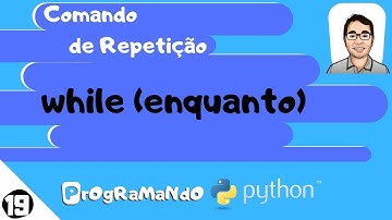 Comando de repetição while (enquanto): PrOgRaMaNdO Python #19